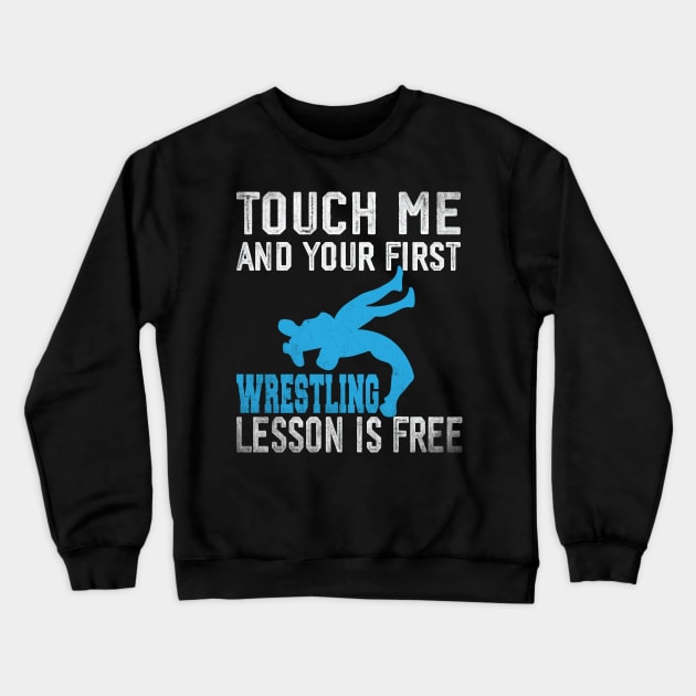 Touch Me And Your First Wrestling Lesson Is Free Crewneck Sweatshirt by Wise Words Store